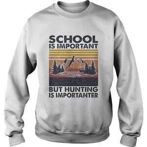School Is Important But Hunting Is Importanter  Shirt